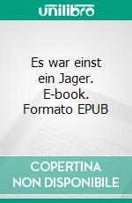 Es war einst ein Jager. E-book. Formato EPUB ebook di Luca Gottardi