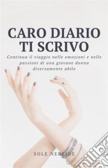 Caro Diario ti scrivo. E-book. Formato EPUB ebook di Sole Nereide