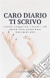 Caro Diario ti scrivo. E-book. Formato EPUB ebook di Sole Nereide