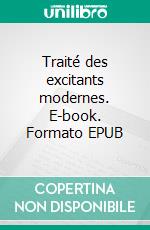 Traité des excitants modernes. E-book. Formato EPUB ebook