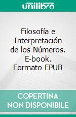 Filosofía e Interpretación de los Números. E-book. Formato EPUB ebook