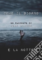 Come il Giorno e la Notte. E-book. Formato EPUB