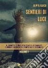 Cammino di Luce - Il Segreto di una vita felice e appaganteItinerari di crescita spirituale e personale - Vol. 1. E-book. Formato PDF ebook