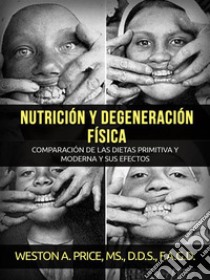 Nutrición y degeneración física (Traducido). E-book. Formato EPUB ebook di Weston A. Price