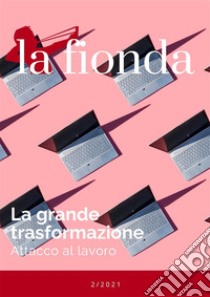 La fiondaLa grande trasformazione. Attacco al lavoro. E-book. Formato EPUB ebook di AA. VV.