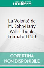 La Volonté de M. John-Harry Will. E-book. Formato EPUB ebook di Bernard Gabriel Okurut