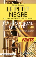 Le petit nègre - Sax Quartet (Parts)'The Little Nigar' from 'Children's Corner'. E-book. Formato PDF ebook