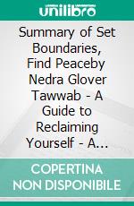 Summary of Set Boundaries, Find Peaceby Nedra Glover Tawwab - A Guide to Reclaiming Yourself - A Comprehensive Summary. E-book. Formato EPUB ebook