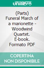 (Parts) Funeral March of a marionette - Woodwind Quartet. E-book. Formato PDF ebook di Charles Gounod