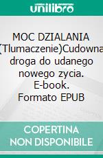 MOC DZIALANIA (Tlumaczenie)Cudowna droga do udanego nowego zycia. E-book. Formato EPUB ebook di Vernon Howard