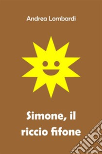 Simone, il riccio fifoneRacconto istruttivo per bambini. E-book. Formato EPUB ebook di Andrea Lombardi