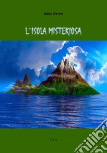 L'isola misteriosa. E-book. Formato EPUB ebook di Jules Verne