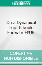 On a Dynamical Top. E-book. Formato EPUB ebook