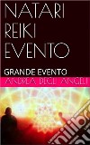 Natari Reiki EventoGrande Evento. E-book. Formato EPUB ebook di Andrea Degli Angeli