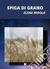 Spiga di grano. E-book. Formato EPUB ebook di Elena Midolo