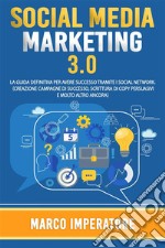 SOCIAL MEDIA MARKETING 2021: La Guida Definitiva per Avere Successo Tramite i Social Network. (Creazione campagne di successo, scrittura di copy persuasivi e molto altro ancora). E-book. Formato EPUB ebook