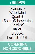 Pizzicati - Woodwind Quartet (Score)Scherzettino - 'Sylvia' Ballet. E-book. Formato PDF ebook