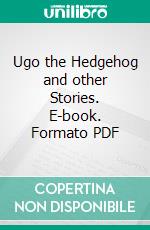 Ugo the Hedgehog and other Stories. E-book. Formato PDF