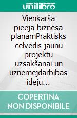 Vienkarša pieeja biznesa planamPraktisks celvedis jaunu projektu uzsakšanai un uznemejdarbibas ideju istenošanai. E-book. Formato EPUB ebook di Stefano Calicchio