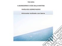 Il buongiorno si vede dalla MartinaFavola del giorno nuovo. E-book. Formato EPUB ebook di Vito Labita