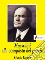 Mussolini alla conquista del potere. E-book. Formato EPUB