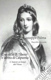 Con occhi di Tiberio e labbra di Calpurnia - L'amore ai tempi del virus. E-book. Formato EPUB ebook di Giuseppe Palma