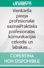 Vienkarša pieeja profesionalai sazinaiPraktisks profesionalas komunikacijas celvedis un labakas biznesa komunikacijas strategijas no rakstiska un starppersonu saskarsmes viedokla. E-book. Formato EPUB ebook di Stefano Calicchio