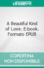 A Beautiful Kind of Love. E-book. Formato EPUB ebook