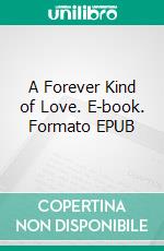 A Forever Kind of Love. E-book. Formato EPUB ebook di Ellie Wade