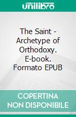 The Saint - Archetype of Orthodoxy. E-book. Formato EPUB