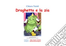 Draghetto e la zia. E-book. Formato PDF ebook di Chiara Taioli