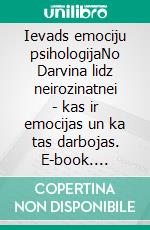 Ievads emociju psihologijaNo Darvina lidz neirozinatnei - kas ir emocijas un ka tas darbojas. E-book. Formato EPUB ebook di Stefano Calicchio