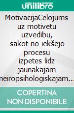 MotivacijaCelojums uz motivetu uzvedibu, sakot no iekšejo procesu izpetes lidz jaunakajam neiropsihologiskajam teorijam. E-book. Formato EPUB ebook di Stefano Calicchio