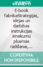 E-book fabrikaStrategijas, idejas un darbibas instrukcijas ienakumu plusmas radišanai, rakstot un publicejot e-gramatu. E-book. Formato EPUB ebook di Stefano Calicchio