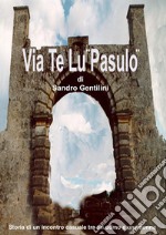 Via te lu Pasulo. E-book. Formato PDF ebook