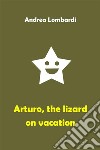 Arturo, the Lizard on VacationFunny Short Story for Children. E-book. Formato EPUB ebook di Andrea Lombardi