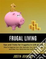 Frugal Living : Tips and Tricks for Frugality in Gift Giving (How To Organize Your Life, Declutter Your Home, Office and Clear Your Mind And Get Stuff Done). E-book. Formato EPUB ebook