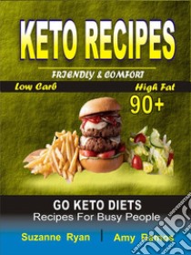 Keto RecipesFriendly Comfort 90+ Go Keto Diets Low-Carb High-Fat Recipes for Busy People. E-book. Formato EPUB ebook di Suzanne Ryan