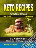 Keto RecipesFriendly Comfort 90+ Go Keto Diets Low-Carb High-Fat Recipes for Busy People. E-book. Formato EPUB