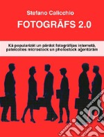 Fotografs 2.0Ka popularizet un pardot fotografijas interneta, pateicoties microstock un photostock agenturam. E-book. Formato EPUB ebook