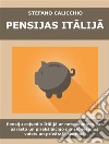 Pensijas ItalijaPensiju celvedis Italija ar noteikumiem par parasto un priekšlaicigo pensionešanos valsts un privataja sistema. E-book. Formato EPUB ebook