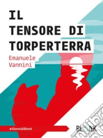 Il Tensore di Torperterra. E-book. Formato EPUB ebook di Emanuele Vannini