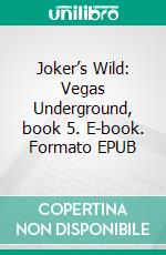 Joker’s Wild: Vegas Underground, book 5. E-book. Formato EPUB ebook di Renee Rose