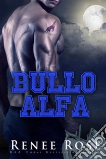 Bullo Alfa. E-book. Formato EPUB ebook di Renee Rose