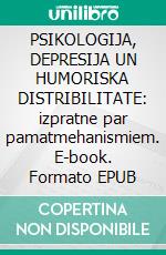 PSIKOLOGIJA, DEPRESIJA UN HUMORISKA DISTRIBILITATE: izpratne par pamatmehanismiem. E-book. Formato EPUB ebook