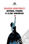 Donne, paure e alibi amorosi. E-book. Formato EPUB ebook di Marzia Benvenuti