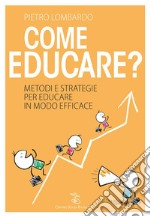 Come educare?Metodi e strategie per educare in modo efficace. E-book. Formato EPUB ebook