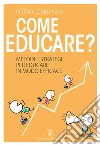 Come educare?Metodi e strategie per educare in modo efficace. E-book. Formato EPUB ebook