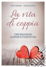 La vita di coppiaCome raggiungere la maturità psicoaffettiva. E-book. Formato EPUB