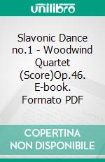 Slavonic Dance no.1 - Woodwind Quartet (Score)Op.46. E-book. Formato PDF ebook di Antonín Dvorák